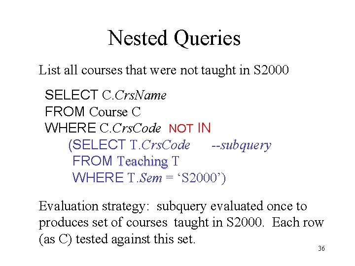 Nested Queries List all courses that were not taught in S 2000 SELECT C.