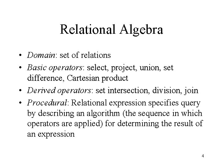 Relational Algebra • Domain: set of relations • Basic operators: select, select project, project