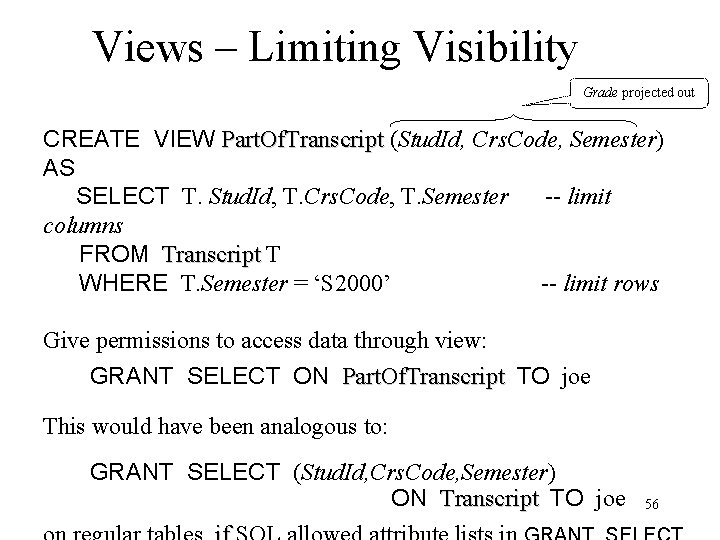 Views – Limiting Visibility Grade projected out CREATE VIEW Part. Of. Transcript (Stud. Id,