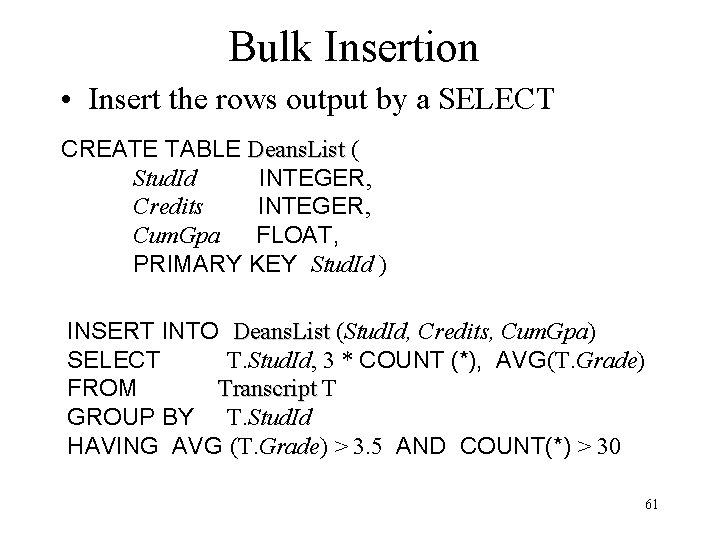 Bulk Insertion • Insert the rows output by a SELECT CREATE TABLE Deans. List