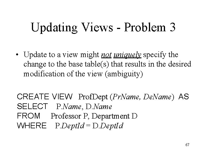 Updating Views - Problem 3 • Update to a view might not uniquely specify