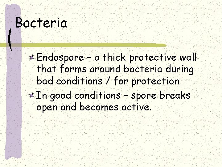 Bacteria Endospore – a thick protective wall that forms around bacteria during bad conditions
