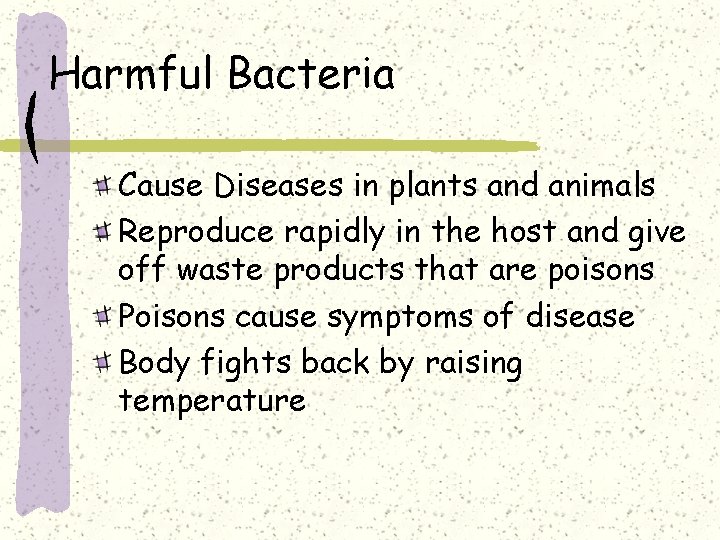 Harmful Bacteria Cause Diseases in plants and animals Reproduce rapidly in the host and