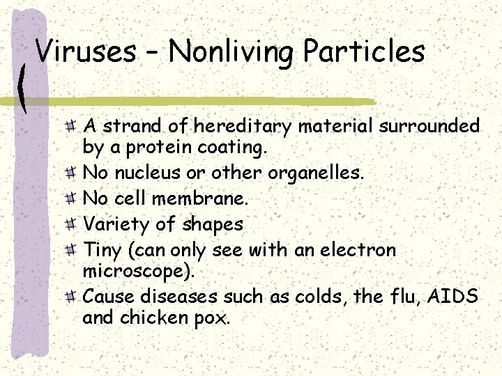 Viruses – Nonliving Particles A strand of hereditary material surrounded by a protein coating.