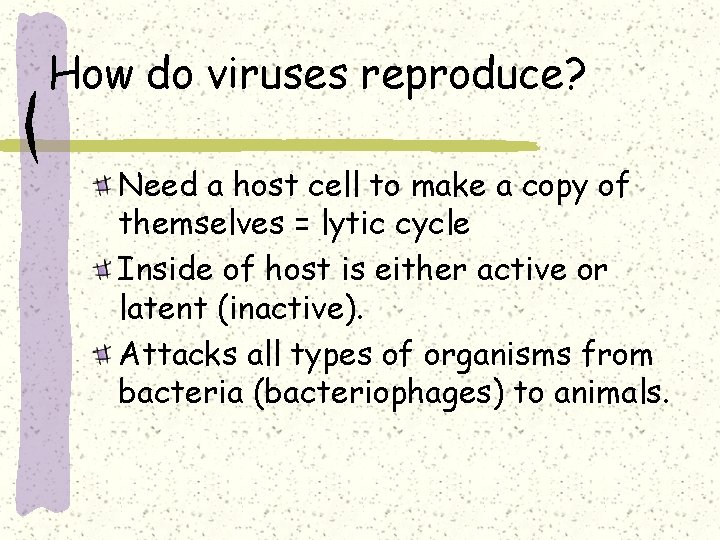 How do viruses reproduce? Need a host cell to make a copy of themselves
