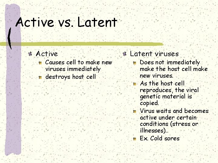 Active vs. Latent Active Causes cell to make new viruses immediately destroys host cell