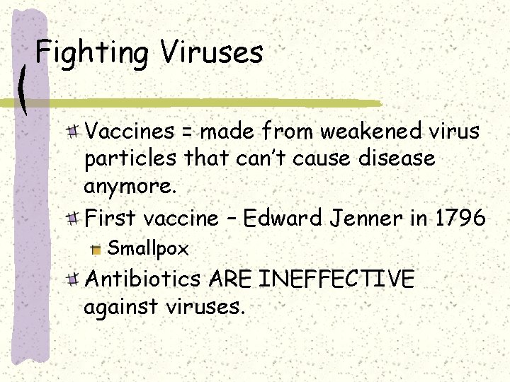 Fighting Viruses Vaccines = made from weakened virus particles that can’t cause disease anymore.
