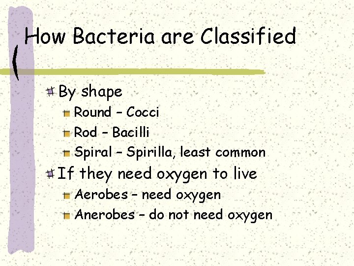 How Bacteria are Classified By shape Round – Cocci Rod – Bacilli Spiral –