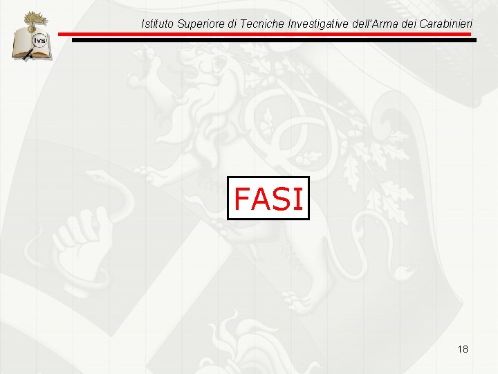 Istituto Superiore di Tecniche Investigative dell’Arma dei Carabinieri FASI 18 