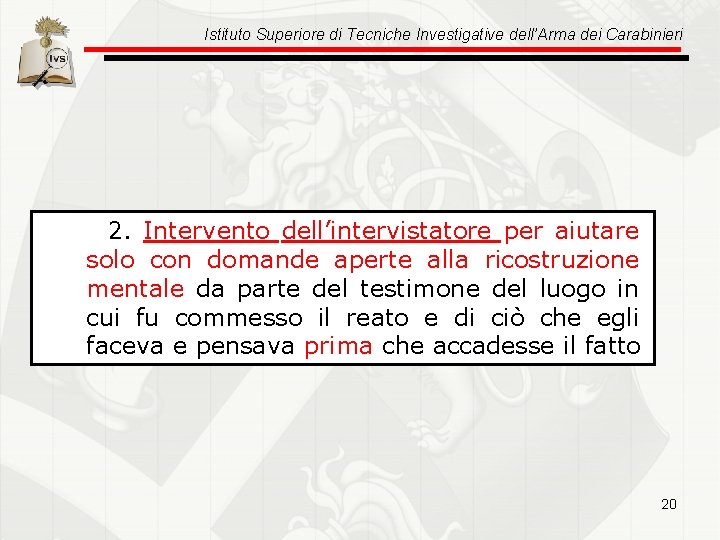 Istituto Superiore di Tecniche Investigative dell’Arma dei Carabinieri 2. Intervento dell’intervistatore per aiutare solo