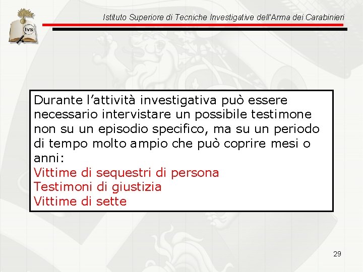 Istituto Superiore di Tecniche Investigative dell’Arma dei Carabinieri Durante l’attività investigativa può essere necessario