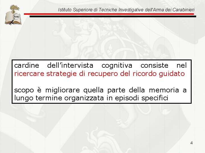Istituto Superiore di Tecniche Investigative dell’Arma dei Carabinieri cardine dell’intervista cognitiva consiste nel ricercare