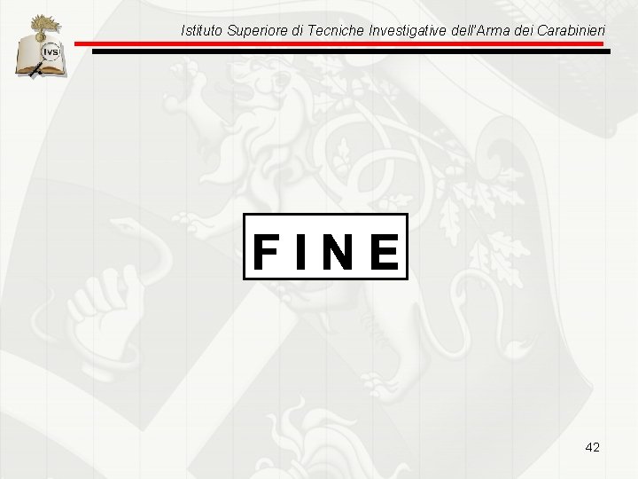 Istituto Superiore di Tecniche Investigative dell’Arma dei Carabinieri 42 