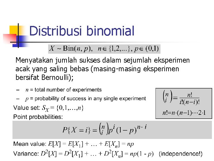 Distribusi binomial Menyatakan jumlah sukses dalam sejumlah eksperimen acak yang saling bebas (masing-masing eksperimen