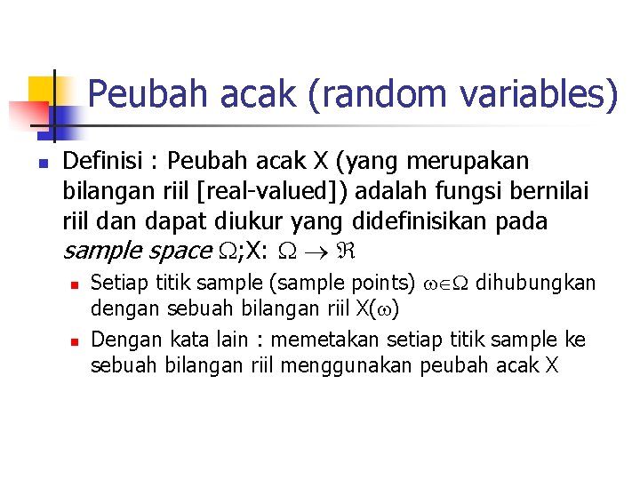 Peubah acak (random variables) n Definisi : Peubah acak X (yang merupakan bilangan riil