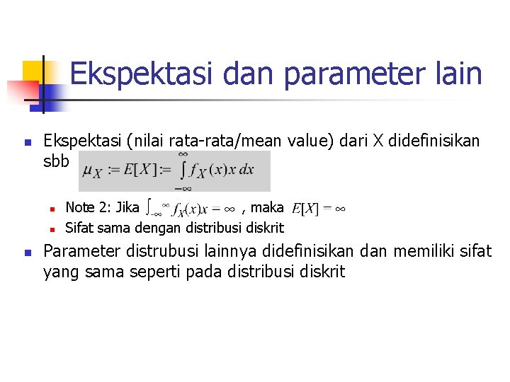 Ekspektasi dan parameter lain n Ekspektasi (nilai rata-rata/mean value) dari X didefinisikan sbb n