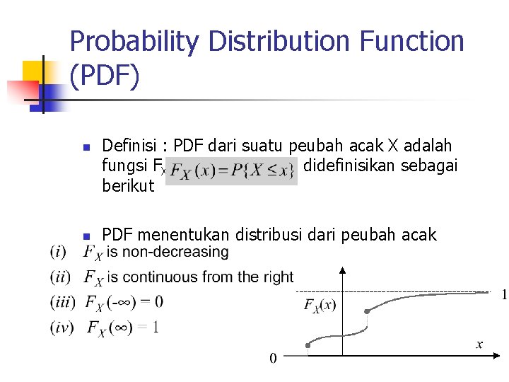 Probability Distribution Function (PDF) n n n Definisi : PDF dari suatu peubah acak