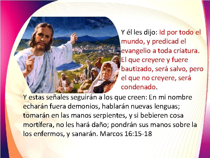 Y él les dijo: Id por todo el mundo, y predicad el evangelio a