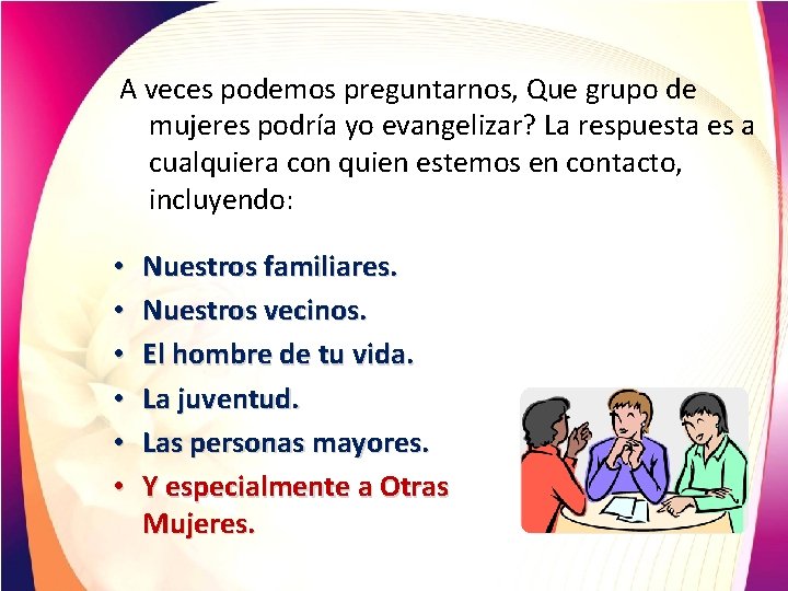 A veces podemos preguntarnos, Que grupo de mujeres podría yo evangelizar? La respuesta es