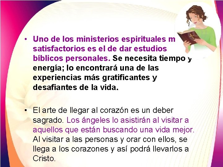  • Uno de los ministerios espirituales más satisfactorios es el de dar estudios