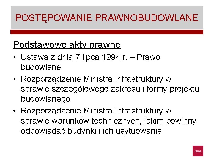 POSTĘPOWANIE PRAWNOBUDOWLANE Podstawowe akty prawne • Ustawa z dnia 7 lipca 1994 r. –