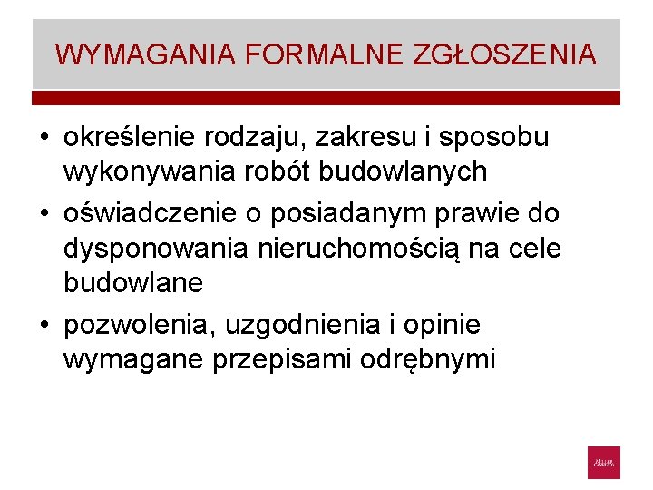 WYMAGANIA FORMALNE ZGŁOSZENIA • określenie rodzaju, zakresu i sposobu wykonywania robót budowlanych • oświadczenie