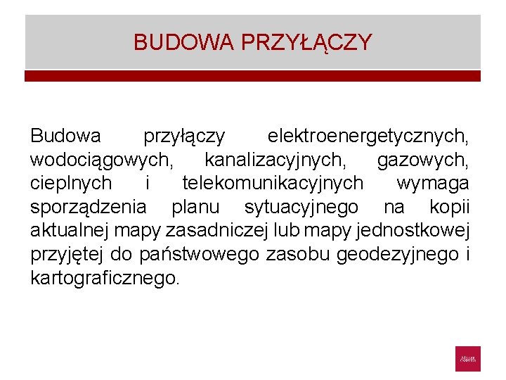 BUDOWA PRZYŁĄCZY Budowa przyłączy elektroenergetycznych, wodociągowych, kanalizacyjnych, gazowych, cieplnych i telekomunikacyjnych wymaga sporządzenia planu