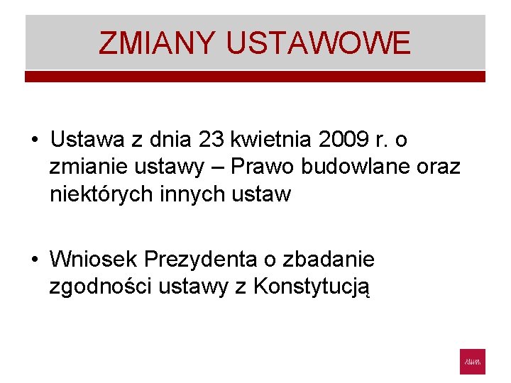 ZMIANY USTAWOWE • Ustawa z dnia 23 kwietnia 2009 r. o zmianie ustawy –