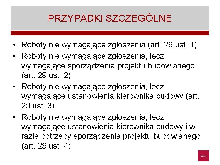 PRZYPADKI SZCZEGÓLNE • Roboty nie wymagające zgłoszenia (art. 29 ust. 1) • Roboty nie