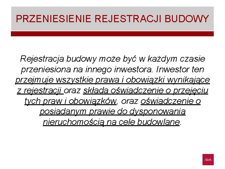 PRZENIESIENIE REJESTRACJI BUDOWY Rejestracja budowy może być w każdym czasie przeniesiona na innego inwestora.