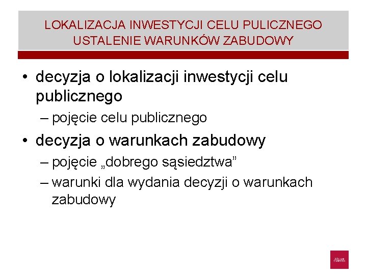 LOKALIZACJA INWESTYCJI CELU PULICZNEGO USTALENIE WARUNKÓW ZABUDOWY • decyzja o lokalizacji inwestycji celu publicznego