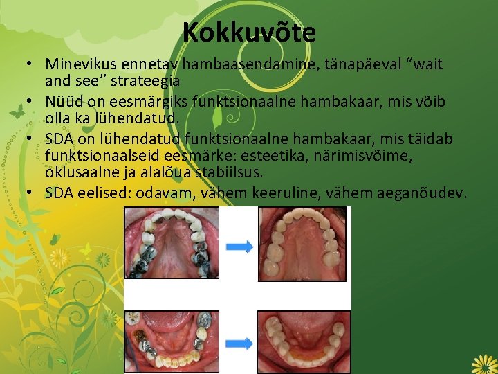 Kokkuvõte • Minevikus ennetav hambaasendamine, tänapäeval “wait and see” strateegia • Nüüd on eesmärgiks