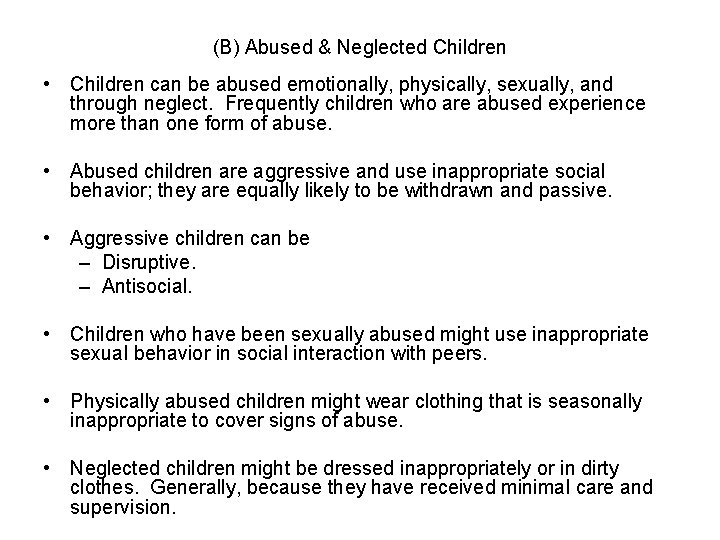 (B) Abused & Neglected Children • Children can be abused emotionally, physically, sexually, and