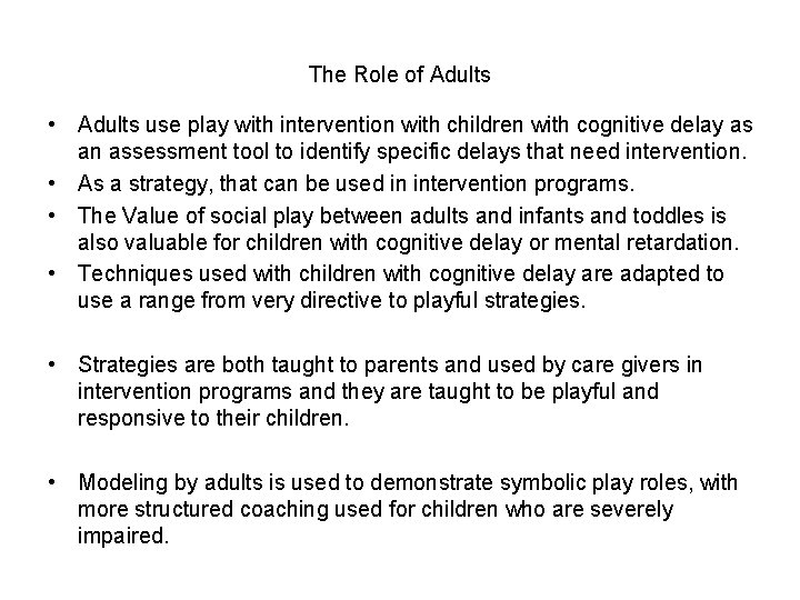 The Role of Adults • Adults use play with intervention with children with cognitive