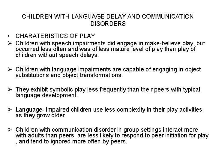 CHILDREN WITH LANGUAGE DELAY AND COMMUNICATION DISORDERS • CHARATERISTICS OF PLAY Ø Children with