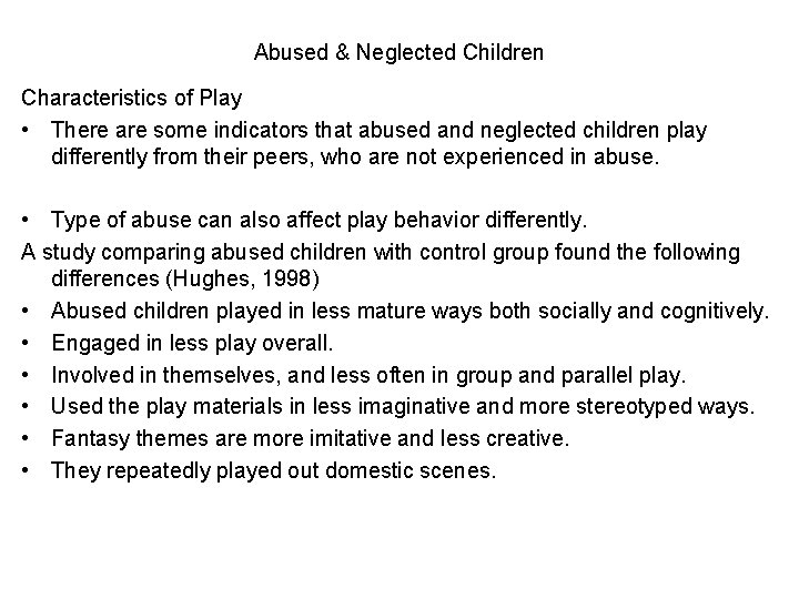 Abused & Neglected Children Characteristics of Play • There are some indicators that abused