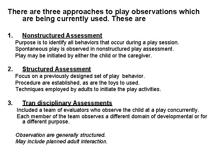There are three approaches to play observations which are being currently used. These are
