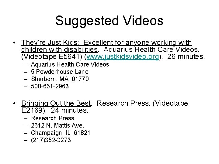 Suggested Videos • They’re Just Kids: Excellent for anyone working with children with disabilities.