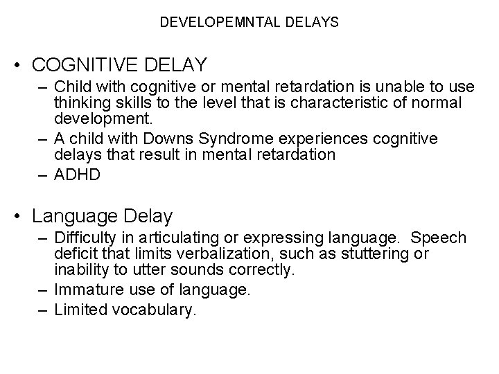 DEVELOPEMNTAL DELAYS • COGNITIVE DELAY – Child with cognitive or mental retardation is unable