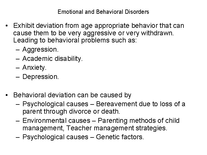 Emotional and Behavioral Disorders • Exhibit deviation from age appropriate behavior that can cause