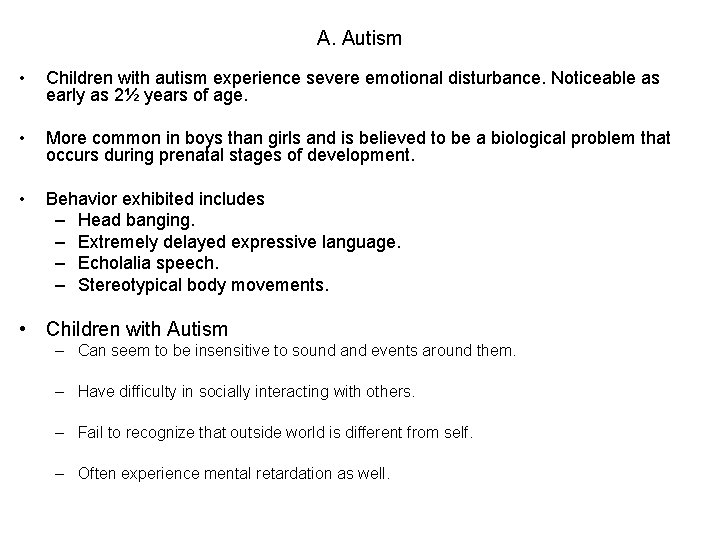 A. Autism • Children with autism experience severe emotional disturbance. Noticeable as early as