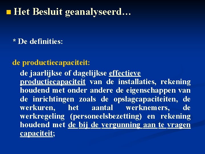 n Het Besluit geanalyseerd… * De definities: de productiecapaciteit: de jaarlijkse of dagelijkse effectieve