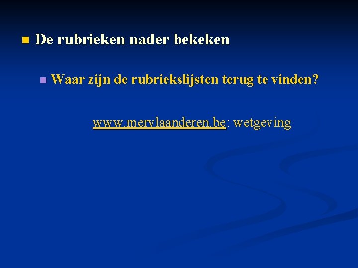 n De rubrieken nader bekeken n Waar zijn de rubriekslijsten terug te vinden? www.