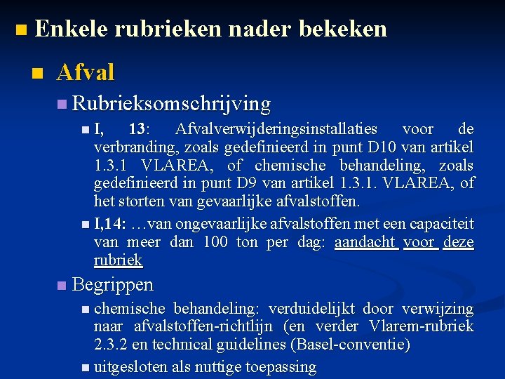 n Enkele rubrieken nader bekeken n Afval n Rubrieksomschrijving n I, 13: Afvalverwijderingsinstallaties voor