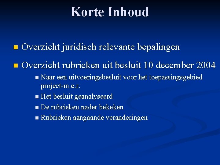 Korte Inhoud n Overzicht juridisch relevante bepalingen n Overzicht rubrieken uit besluit 10 december