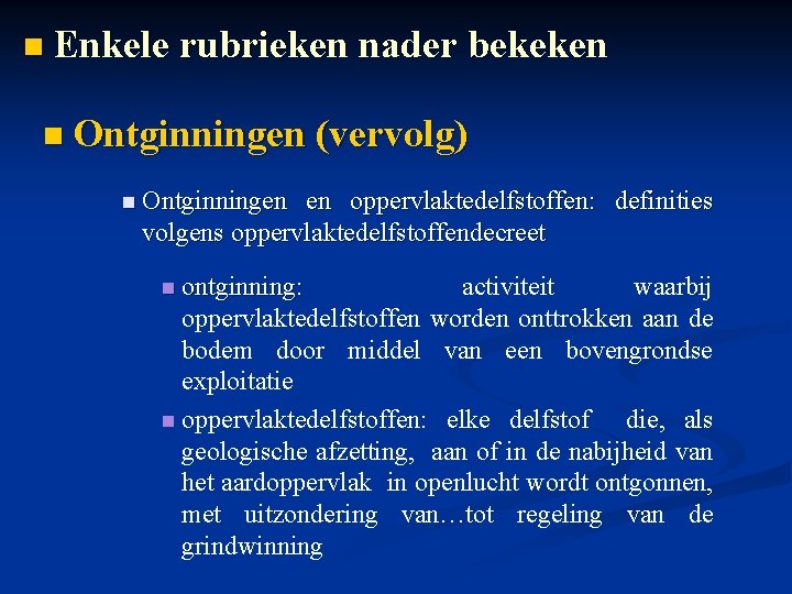 n Enkele rubrieken nader bekeken n Ontginningen (vervolg) n Ontginningen en oppervlaktedelfstoffen: definities volgens