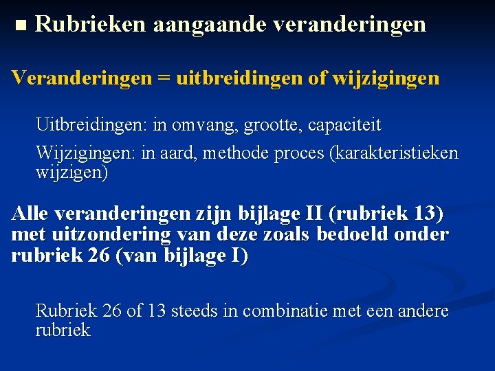 n Rubrieken aangaande veranderingen Veranderingen = uitbreidingen of wijzigingen Uitbreidingen: in omvang, grootte, capaciteit