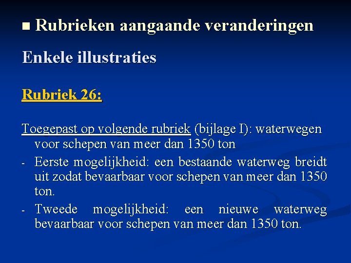 n Rubrieken aangaande veranderingen Enkele illustraties Rubriek 26: Toegepast op volgende rubriek (bijlage I):