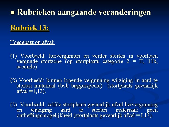 n Rubrieken aangaande veranderingen Rubriek 13: Toegepast op afval: (1) Voorbeeld: hervergunnen en verder