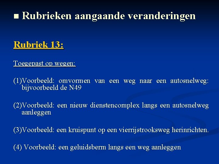 n Rubrieken aangaande veranderingen Rubriek 13: Toegepast op wegen: (1)Voorbeeld: omvormen van een weg